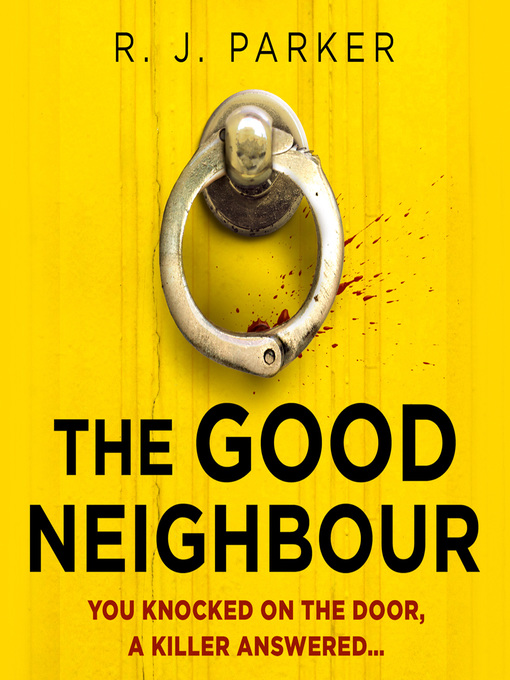 Title details for The Good Neighbour by R. J. Parker - Available
